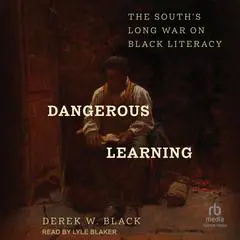 Dangerous Learning: The South's Long War on Black Literacy Audibook, by Derek W. Black