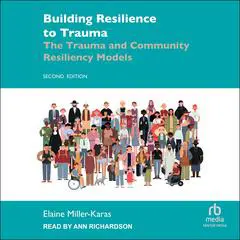Building Resilience to Trauma: The Trauma and Community Resiliency Models 2nd Edition Audibook, by Elaine Miller-Karas