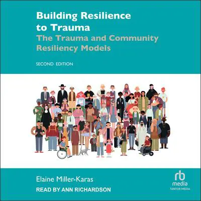 Building Resilience to Trauma: The Trauma and Community Resiliency Models 2nd Edition Audibook, by Elaine Miller-Karas