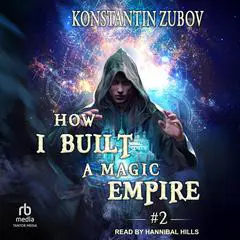 How I Built a Magic Empire: Book 2 Audibook, by Konstantin Zubov
