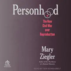 Personhood: The New Civil War over Reproduction Audibook, by 