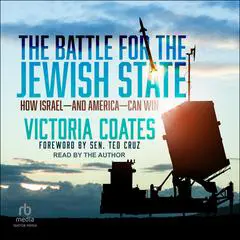 The Battle For The Jewish State: How Israel―And America―Can Win Audibook, by Victoria Coates