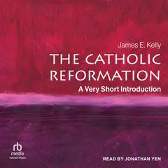 The Catholic Reformation: A Very Short Introduction Audibook, by James E. Kelly