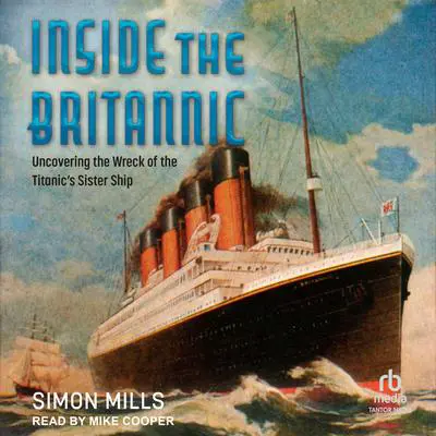 Inside the Britannic: Uncovering the Wreck of the Titanic's Sister Ship Audibook, by Simon Mills