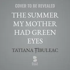 The Summer My Mother Had Green Eyes Audibook, by Tatiana Țîbuleac