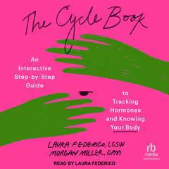 The Cycle Book: An Interactive Step-by-Step Guide to Tracking Hormones and Knowing Your Body Audibook, by Laura Federico