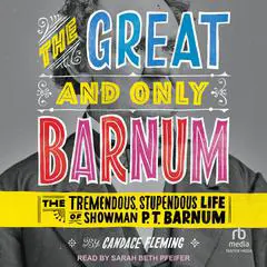 The Great and Only Barnum: The Tremendous, Stupendous Life of Showman P. T. Barnum Audibook, by Candace Fleming