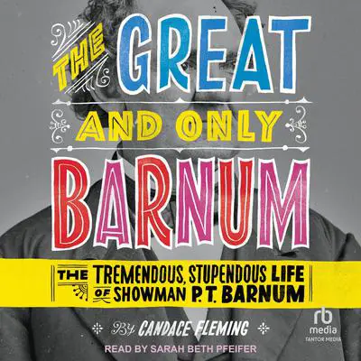 The Great and Only Barnum: The Tremendous, Stupendous Life of Showman P. T. Barnum Audibook, by Candace Fleming