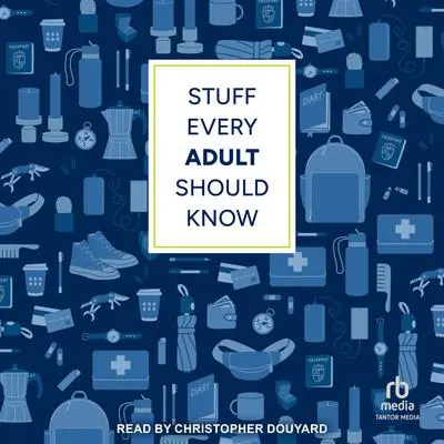 Stuff Every Adult Should Know: A Pocket-Sized Guide to Grown-Up Know-How, from Taxes to Small Talk (Stuff You Should Know) Audibook, by Alyssa Favreau