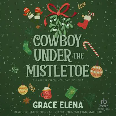 Cowboy Under the Mistletoe: An Alpine Ridge Holiday Novella Audibook, by Grace Elena