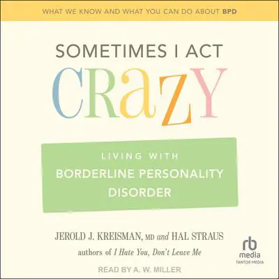 Sometimes I Act Crazy: Living With Borderline Personality Disorder Audibook, by Hal Straus