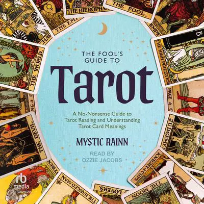 The Fool's Guide to Tarot: A No-Nonsense Guide to Tarot Reading and Understanding Tarot Card Meanings Audibook, by Mystic Rainn