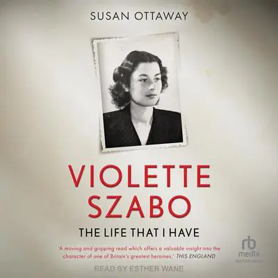 Violette Szabo: The Life That I Have Audibook, by Susan Ottaway
