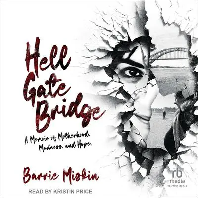 Hell Gate Bridge: A Memoir Audibook, by Barrie Miskin