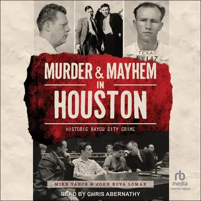 Murder and Mayhem in Houston Audibook, by John Nova Lomax