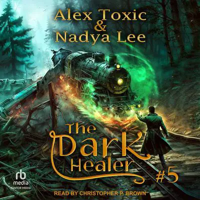 The Dark Healer: Book 5 Audibook, by Alex Toxic