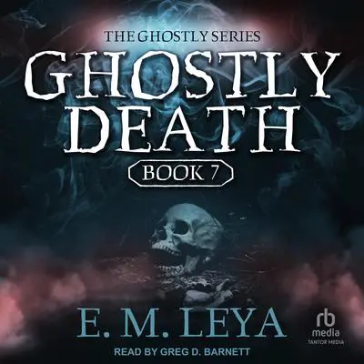 Ghostly Death Audibook, by E.M. Leya