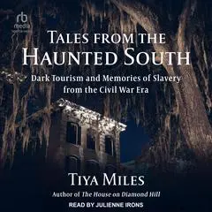 Tales from the Haunted South: Dark Tourism and Memories of Slavery from the Civil War Era Audibook, by Tiya Miles