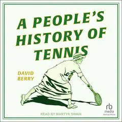 A People's History of Tennis Audibook, by David Berry