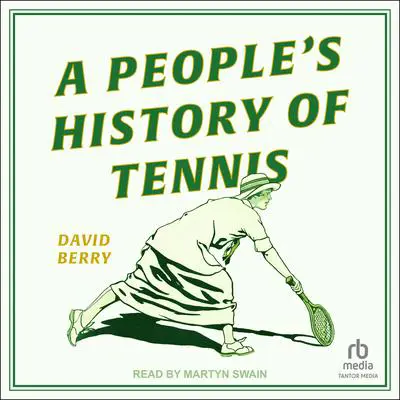 A People's History of Tennis Audibook, by David Berry