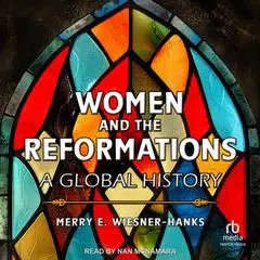 Women and the Reformations: A Global History Audibook, by Merry E. Wiesner-Hanks