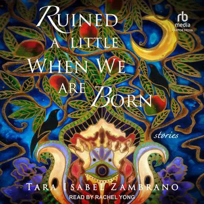 Ruined a Little When We Are Born: Stories Audibook, by Tara Isabel Zambrano