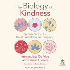 The Biology of Kindness: Six Daily Choices for Health, Well-Being, and Longevity Audibook, by Immaculata De Vivo