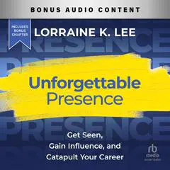 Unforgettable Presence: Get Seen, Gain Influence, and Catapult Your Career Audibook, by 