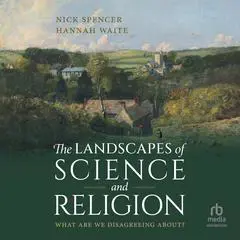 The Landscapes of Science and Religion: What Are We Disagreeing About? Audibook, by Hannah White