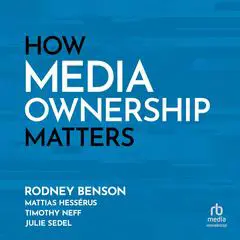How Media Ownership Matters Audibook, by Rodney Benson