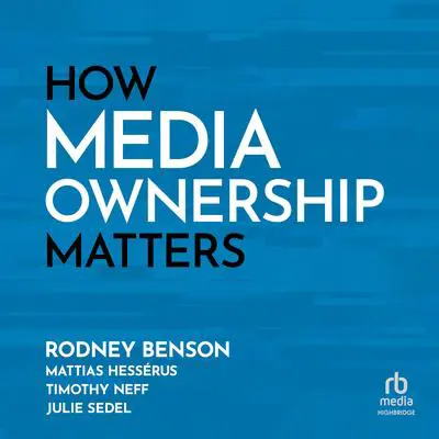 How Media Ownership Matters Audibook, by Rodney Benson