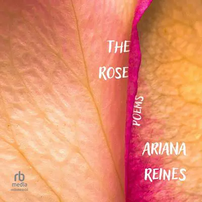 The Rose: Poems Audibook, by Ariana Reines