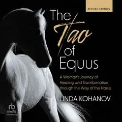 The Tao of Equus, Revised: A Woman's Journey of Healing and Transformation through the Way of the Horse Audibook, by Linda Kohanov