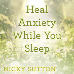 Heal Anxiety While You Sleep Audibook, by Nicky Sutton
