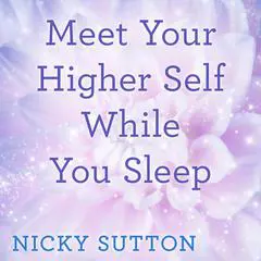 Meet Your Higher Self While You Sleep Audibook, by Nicky Sutton