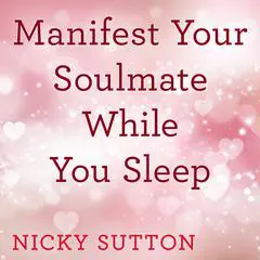 Manifest Your Soulmate While You Sleep Audibook, by Nicky Sutton