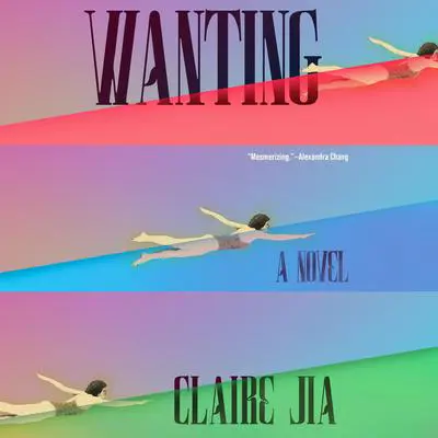 Wanting: A Novel Audibook, by Claire Jia