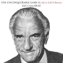 The Unconquerable Game: My Life in Golf and Business Audibook, by Ely Callaway