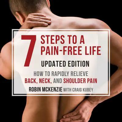 7 Steps to a Pain-Free Life: How to Rapidly Relieve Back, Neck, and Shoulder Pain Audibook, by Craig Kubey