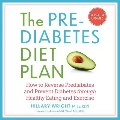 The Prediabetes Diet Plan: How to Reverse Prediabetes and Prevent Diabetes through Healthy Eating and Exercise Audibook, by Hillary Wright