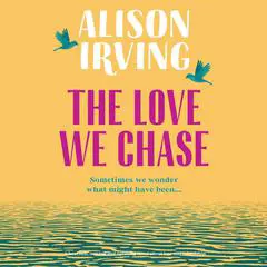 The Love We Chase Audibook, by Alison Irving