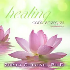 Healing Core Energies: A Guided Meditation Audibook, by Zorica Gojkovic