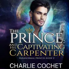 The Prince and His Captivating Carpenter Audibook, by Charlie Cochet