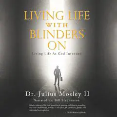 Living Life With Blinders On: Living Life As God Intended - Second Edition Audibook, by Julius Mosley