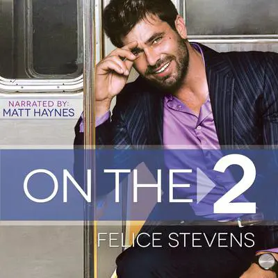 On the 2: A Grumpy/Sunshine MM romance Audibook, by Felice Stevens