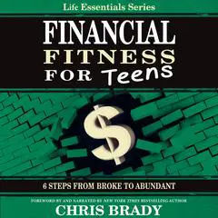Financial Fitness for Teens: 6 Steps from Broke to Abundant Audibook, by Life Essentials Series