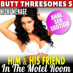 Him and His Friend in the Motel Room : Butt Threesomes 5 (Threesome Erotica Age Gap Erotica Anal Sex Erotica) Audibook, by Nicki Menage