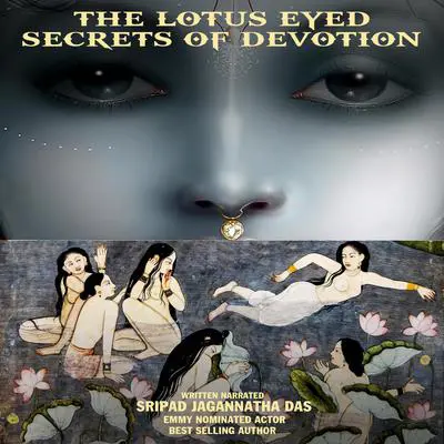The Lotus Eyed: Secrets Of Devotion Audibook, by Sripad Jagannatha Das