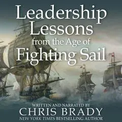 Leadership Lessons from the Age of Fighting Sail Audibook, by Chris Brady