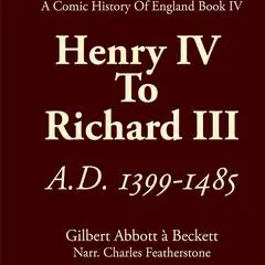 From Henry IV To Richard III, A.D. 1399—1485: includes the War Of The Roses, Joan Of Arc, and Dick Whittington Audibook, by Gilbert Abbott A'Beckett